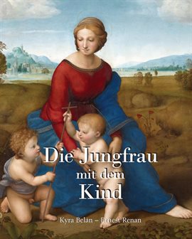 Die Jungfrau mit dem Kind Die Jungfrau mit dem Kind
