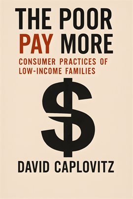 The Poor Pay More: Consumer Practices of Low-Income Families The Poor Pay More: Consumer Practices of Low-Income Families