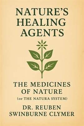 Nature's Healing Agents; the Medicines of Nature (or the Natura System) Nature's Healing Agents; the Medicines of Nature (or the Natura System)