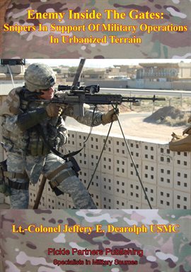 Imagen de portada para Enemy Inside The Gates: Snipers In Support Of Military Operations In Urbanized Terrain
