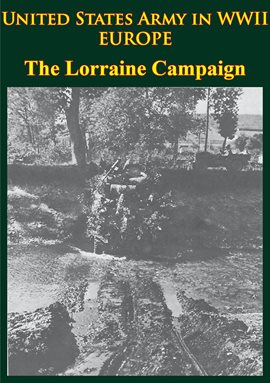 Cover image for United States Army In WWII - Europe - The Lorraine Campaign