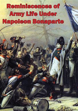 Imagen de portada para Reminiscences Of Army Life Under Napoleon Bonaparte