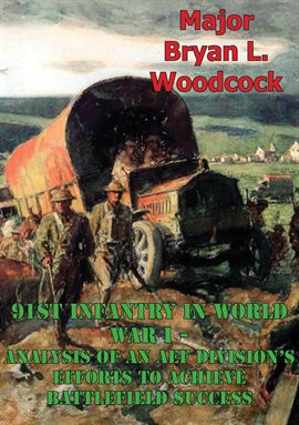 Imagen de portada para 91st Infantry In World War I--Analysis Of An AEF Division's Efforts To Achieve Battlefield Success