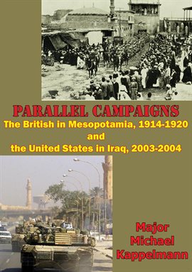Cover image for 1914-1920 Parallel Campaigns: The British In Mesopotamia And The United States In Iraq, 2003-2004