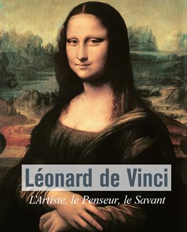 Léonard De Vinci - L'Artiste, le Penseur, le Savant