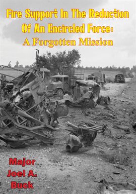 Imagen de portada para Fire Support in the Reduction of an Encircled Force. A Forgotten Mission