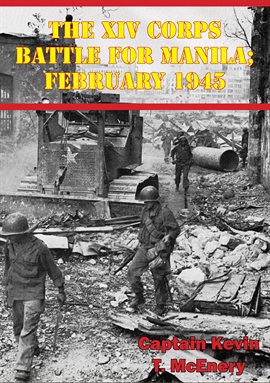 Imagen de portada para The XIV Corps Battle for Manila; February 1945