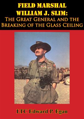 Cover image for Field Marshal William J. Slim: The Great General and the Breaking of the Glass Ceiling