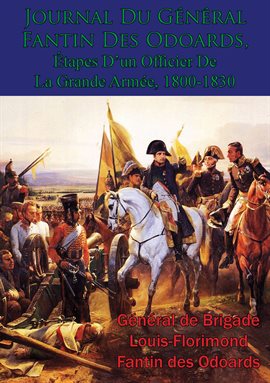 Cover image for Étapes Journal Du Général Fantin Des Odoards D'un Officier De La Grande Armée, 1800-1830