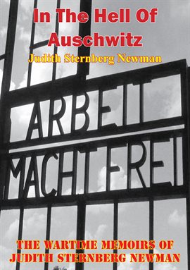 Imagen de portada para In the Hell of Auschwitz: The Wartime Memoirs of Judith Sternberg Newman