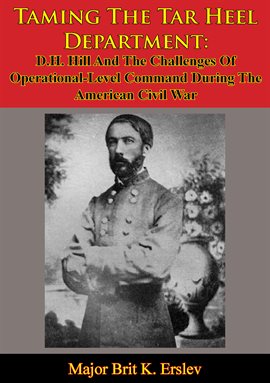 Imagen de portada para Taming The Tar Heel Department: D.H. Hill And The Challenges Of Operational-Level Command During The