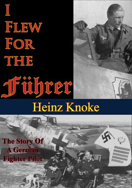 Imagen de portada para I Flew For The Führer: The Story Of A German Fighter Pilot