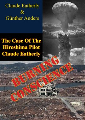 Imagen de portada para Burning Conscience: The Case Of The Hiroshima Pilot Claude Eatherly