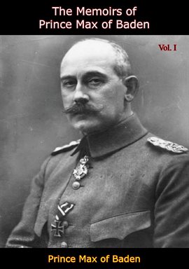 Imagen de portada para The Memoirs of Prince Max of Baden Vol. I