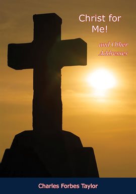 Imagen de portada para Christ for Me! and Other Addresses