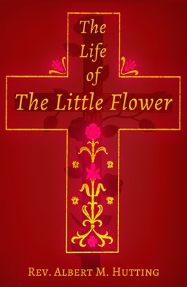 Cover image for The Life of the Little Flower