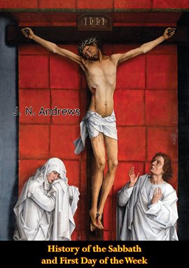 Cover image for History of the Sabbath and First Day of the Week