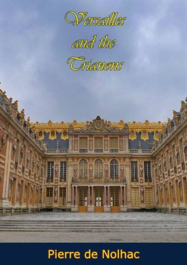 Before Versailles: Before the History You Knowa Novel of Louis XIV [eBook]