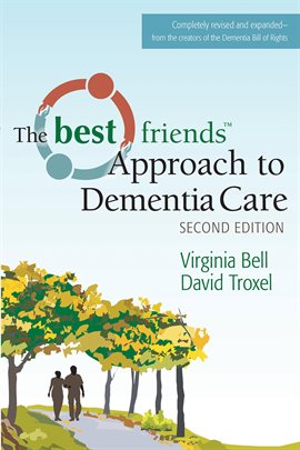 The Best Friends Approach to Dementia Care The Best Friends Approach to Dementia Care