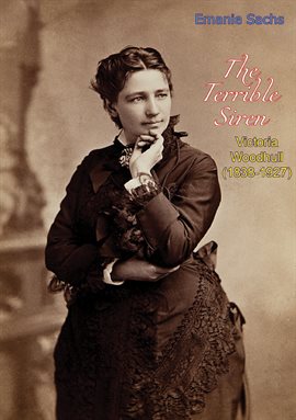 Cover image for The Terrible Siren: Victoria Woodhull (1838-1927)