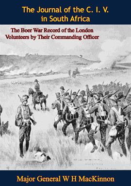 Cover image for The Journal of the C. I. V. in South Africa: The Boer War Record of the London Volunteers by Their
