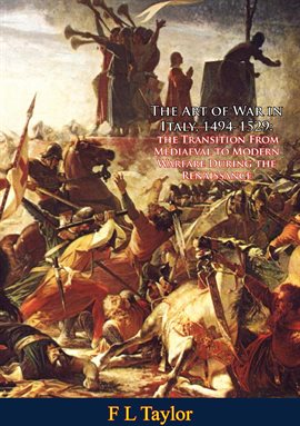 Cover image for The Art of War in Italy, 1494-1529: the Transition From Mediaeval to Modern Warfare During the Re