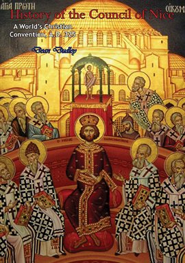 Imagen de portada para History of the Council of Nice: A World's Christian Convention, A.D. 325