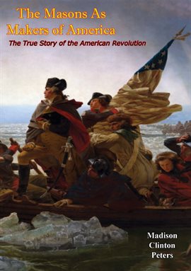 Imagen de portada para The Masons As Makers of America: The True Story of the American Revolution