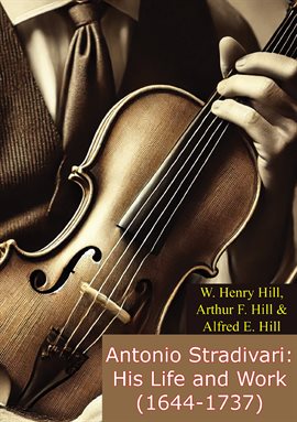 Imagen de portada para Antonio Stradivari: His Life and Work (1644-1737)