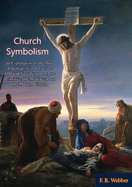 Cover image for Church Symbolism; an Explanation of the More Important Symbols of the Old and New Testament,