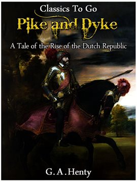 Imagen de portada para By Pike and Dyke -  a Tale of the Rise of the Dutch Republic