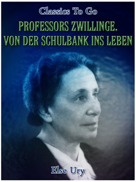 Professors Zwillinge. Von der Schulbank ins Leben Professors Zwillinge. Von der Schulbank ins Leben