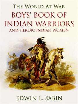 Imagen de portada para Boys' Book of Indian Warriors / and Heroic Indian Women