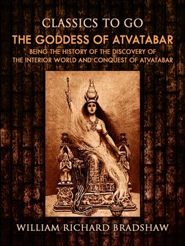 Imagen de portada para The Goddess of Atvatabar / Being the history of the discovery of the interior world and conquest ...