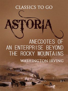 Cover image for Astoria; Or, Anecdotes of an Enterprise Beyond the Rocky Mountains