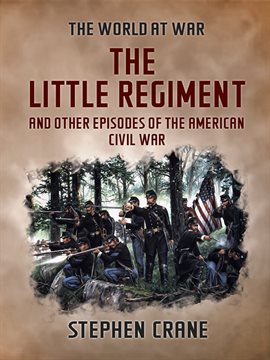 Imagen de portada para The Little Regiment and Other Episodes of the American Civil War