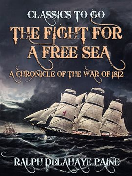 Cover image for The Fight for a Free Sea: A Chronicle of the War of 1812