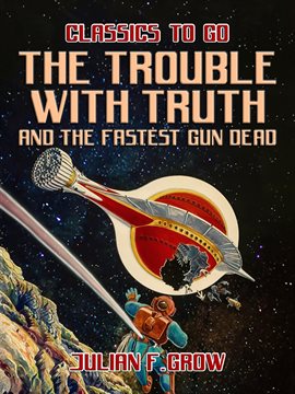 Cover image for The Trouble with Truth and The Fastest Gun Dead