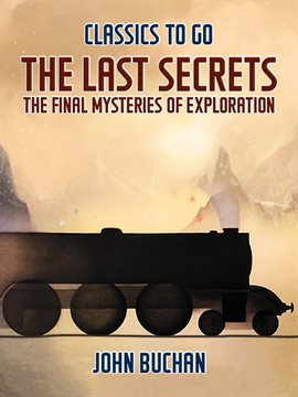 Cover image for The Last Secrets The Final Mysteries of Exploration