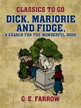 Imagen de portada para Dick, Marjorie and Fidge, A Search for the Wonderful Dodo