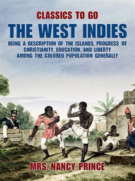 Cover image for The West Indies: Being a Description of the Islands, Progress of Christianity, Education, and Lib