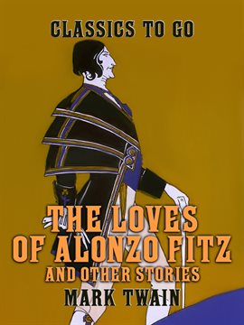 Cover image for The Loves of Alonzo Fitz and Other Stories