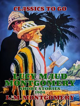 Cover image for Lucy Maud Montgomery Short Stories, 1904