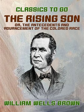 Cover image for The Rising Son, or, the Antecedents and Advancement of the Colored Race