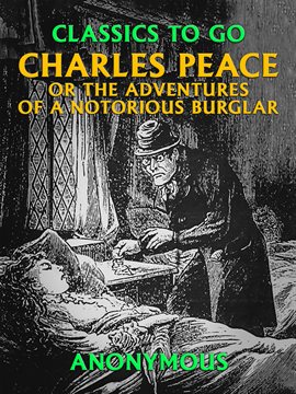 Cover image for Charles Peace, or the Adventures of a Notorious Burglar