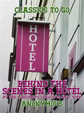 Cover image for Behind the Scenes in a Hotel by The Consumer's League of New York