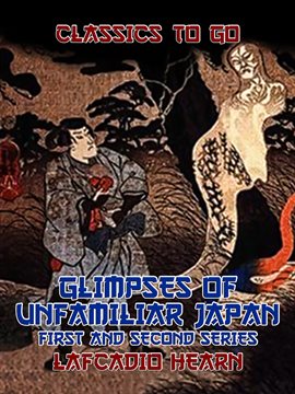 Cover image for Glimpses of Unfamiliar Japan First and Second Series