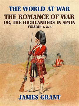 Cover image for The Romance of War, or,the Highlanders in Spain