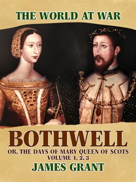 Cover image for Bothwell, Or, The Days of Mary Queen of Scots, Volume 1, 2, 3