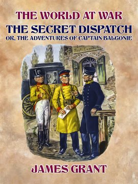 Cover image for The Secret Dispatch, Or, The Adventures of Captain Balgonie